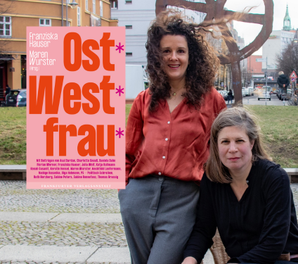 Franziska Hauser und Maren Wurster: Ost*West*Frau. 