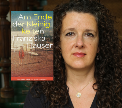Franziska Hauser: Am Ende der Kleinigkeiten