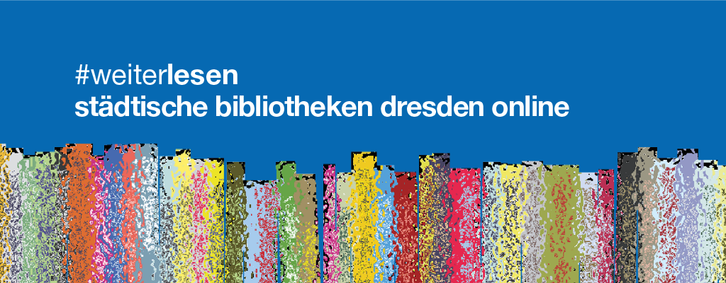 Grafik von bunten Buchrücken auf blauem Untergrund. Auf der Grafik stehen die Worte "#weiterlesen - städtische bibliotheken dresden online".